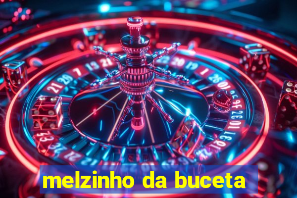 melzinho da buceta